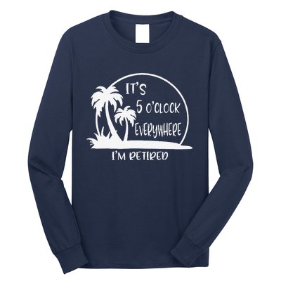 ItS 5 OClock Everywhere IM Retired Summer Vacation Funny Long Sleeve Shirt