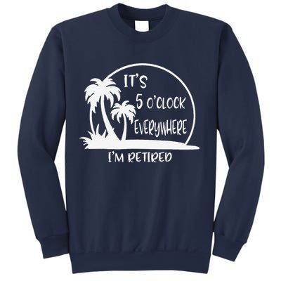 ItS 5 OClock Everywhere IM Retired Summer Vacation Funny Sweatshirt