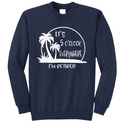 ItS 5 OClock Everywhere IM Retired Summer Vacation Funny Sweatshirt