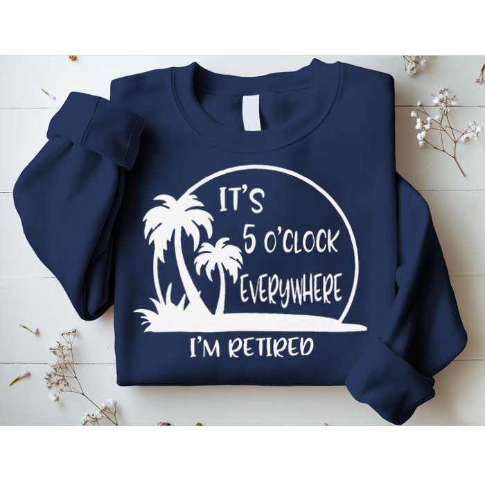 ItS 5 OClock Everywhere IM Retired Summer Vacation Funny Sweatshirt