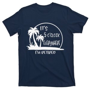 ItS 5 OClock Everywhere IM Retired Summer Vacation Funny T-Shirt