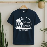 ItS 5 OClock Everywhere IM Retired Summer Vacation Funny T-Shirt
