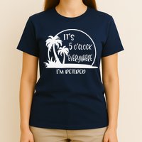 ItS 5 OClock Everywhere IM Retired Summer Vacation Funny T-Shirt