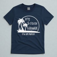 ItS 5 OClock Everywhere IM Retired Summer Vacation Funny T-Shirt