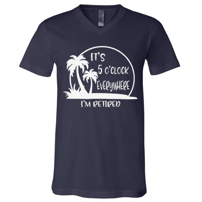 ItS 5 OClock Everywhere IM Retired Summer Vacation Funny V-Neck T-Shirt