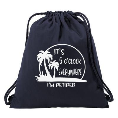 ItS 5 OClock Everywhere IM Retired Summer Vacation Funny Drawstring Bag