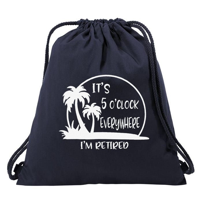 ItS 5 OClock Everywhere IM Retired Summer Vacation Funny Drawstring Bag