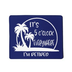 ItS 5 OClock Everywhere IM Retired Summer Vacation Funny Mousepad