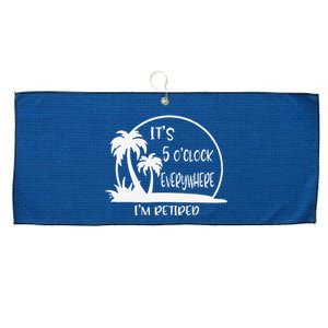 ItS 5 OClock Everywhere IM Retired Summer Vacation Funny Large Microfiber Waffle Golf Towel