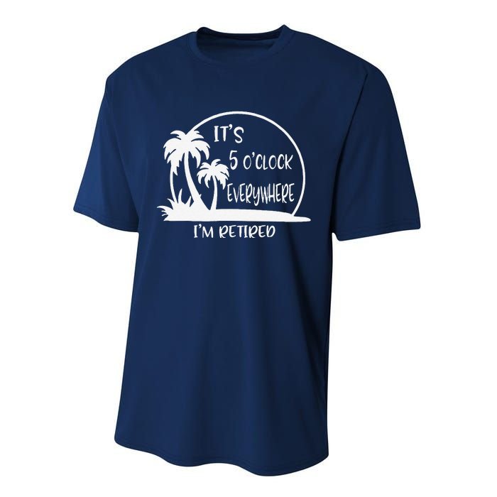 ItS 5 OClock Everywhere IM Retired Summer Vacation Funny Performance Sprint T-Shirt