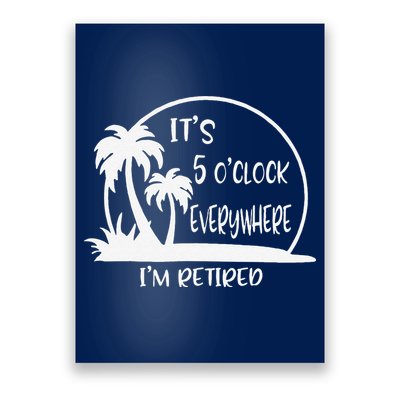 ItS 5 OClock Everywhere IM Retired Summer Vacation Funny Poster