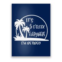 ItS 5 OClock Everywhere IM Retired Summer Vacation Funny Poster