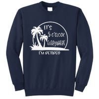 ItS 5 OClock Everywhere IM Retired Summer Vacation Funny Tall Sweatshirt