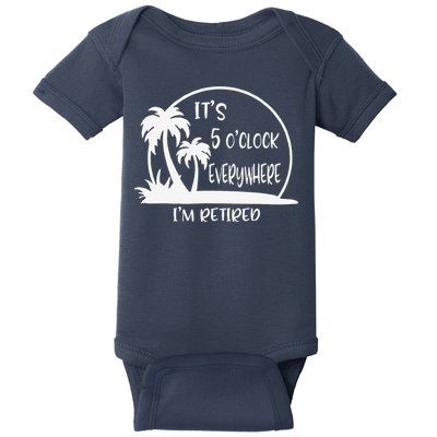 ItS 5 OClock Everywhere IM Retired Summer Vacation Funny Baby Bodysuit