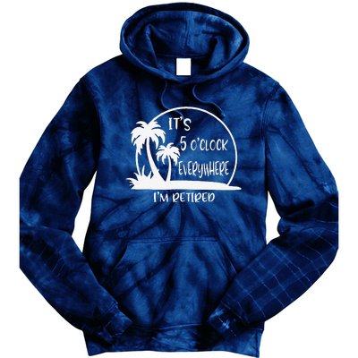 ItS 5 OClock Everywhere IM Retired Summer Vacation Funny Tie Dye Hoodie