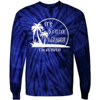 ItS 5 OClock Everywhere IM Retired Summer Vacation Funny Tie-Dye Long Sleeve Shirt