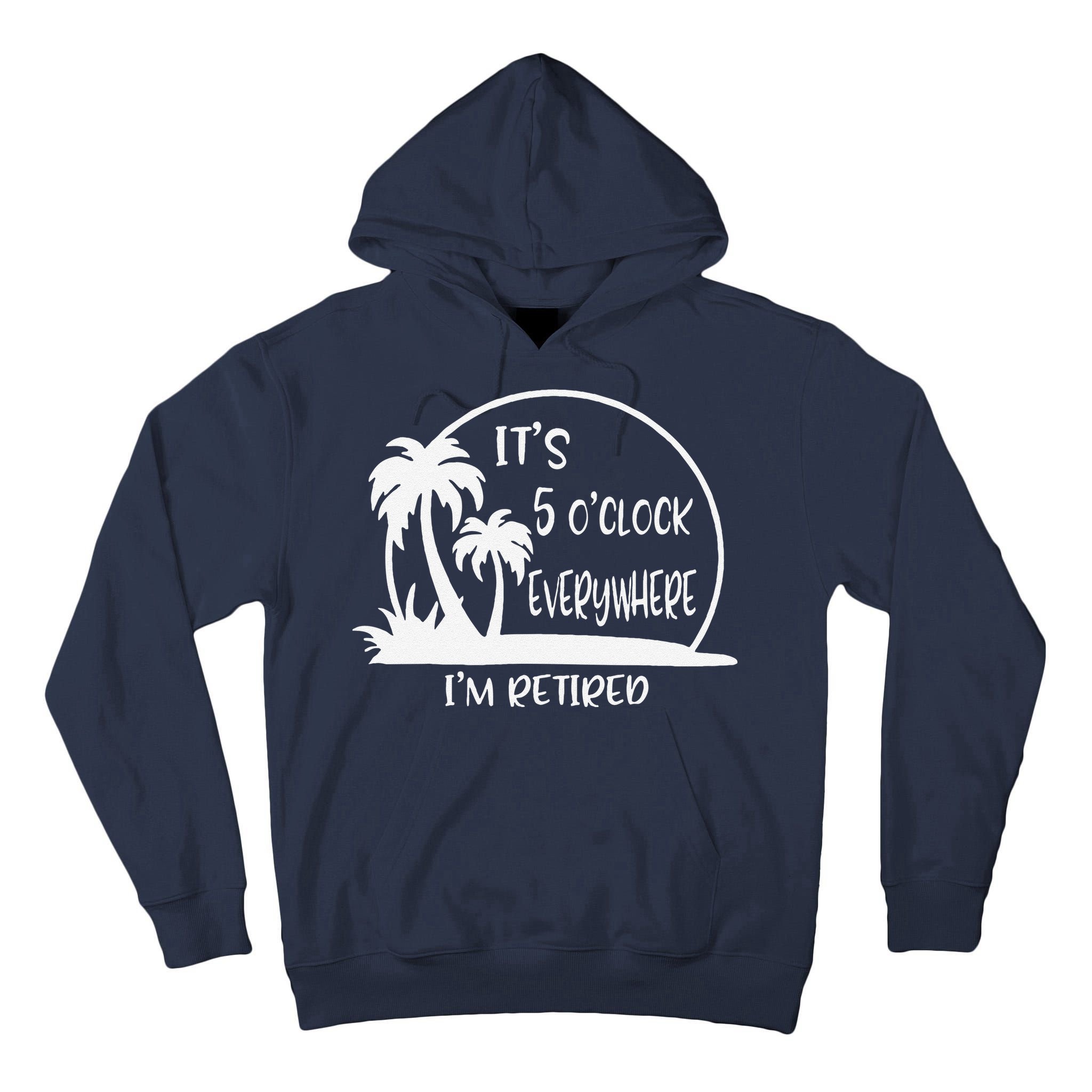 ItS 5 OClock Everywhere IM Retired Summer Vacation Funny Tall Hoodie