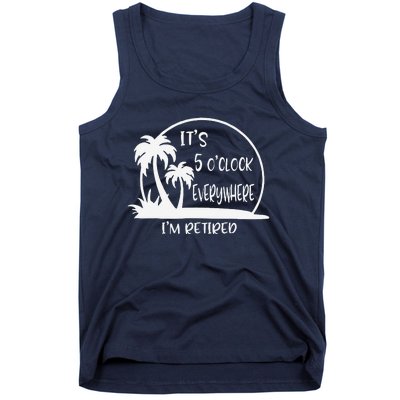 ItS 5 OClock Everywhere IM Retired Summer Vacation Funny Tank Top