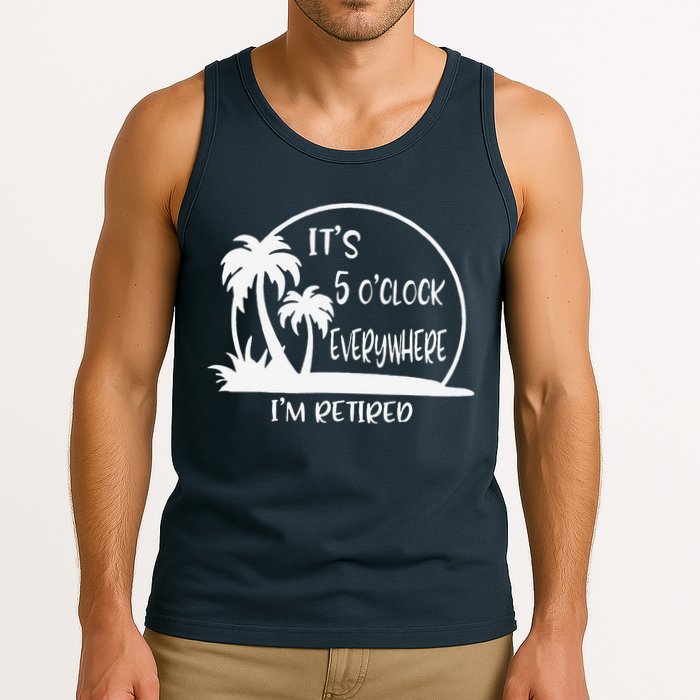 ItS 5 OClock Everywhere IM Retired Summer Vacation Funny Tank Top