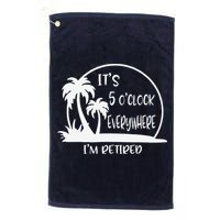 ItS 5 OClock Everywhere IM Retired Summer Vacation Funny Golf Towel