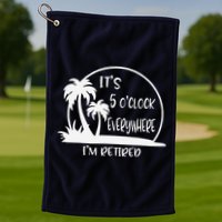 ItS 5 OClock Everywhere IM Retired Summer Vacation Funny Golf Towel