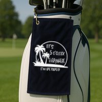 ItS 5 OClock Everywhere IM Retired Summer Vacation Funny Golf Towel