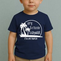 ItS 5 OClock Everywhere IM Retired Summer Vacation Funny Toddler T-Shirt