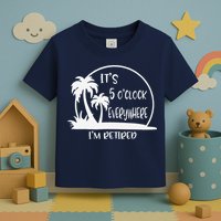 ItS 5 OClock Everywhere IM Retired Summer Vacation Funny Toddler T-Shirt