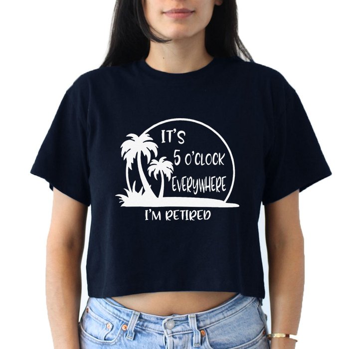 ItS 5 OClock Everywhere IM Retired Summer Vacation Funny Crop Top