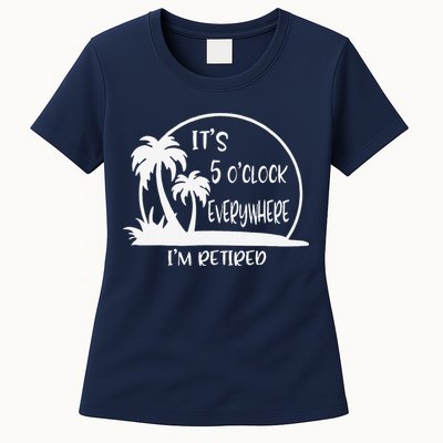 ItS 5 OClock Everywhere IM Retired Summer Vacation Funny Womens T-Shirt