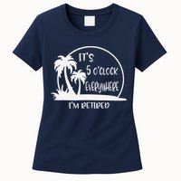 ItS 5 OClock Everywhere IM Retired Summer Vacation Funny Womens T-Shirt