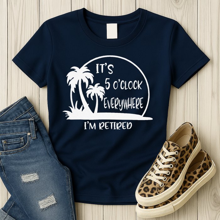 ItS 5 OClock Everywhere IM Retired Summer Vacation Funny Womens T-Shirt