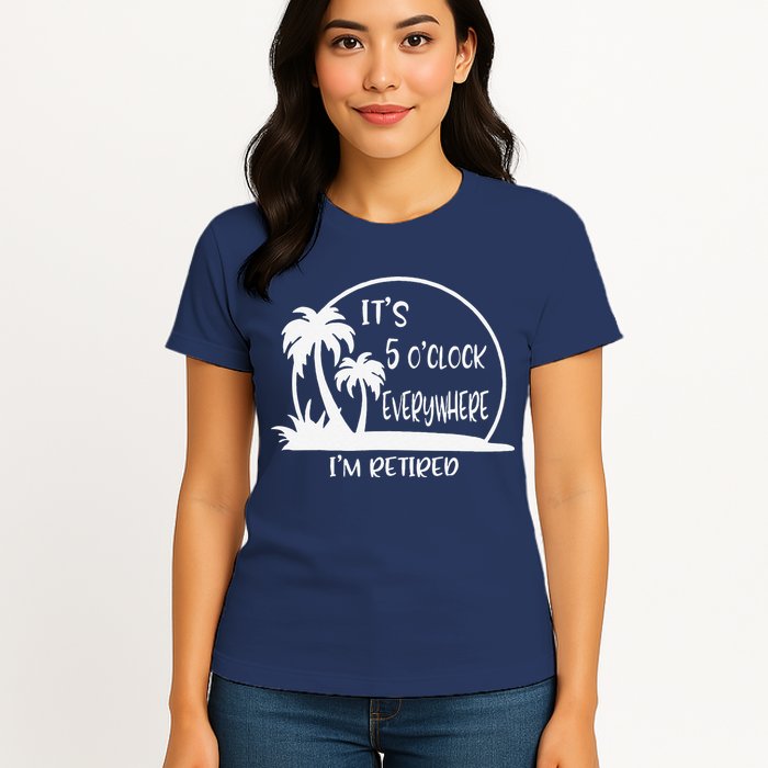 ItS 5 OClock Everywhere IM Retired Summer Vacation Funny Womens T-Shirt