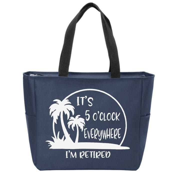 ItS 5 OClock Everywhere IM Retired Summer Vacation Funny Zip Tote Bag