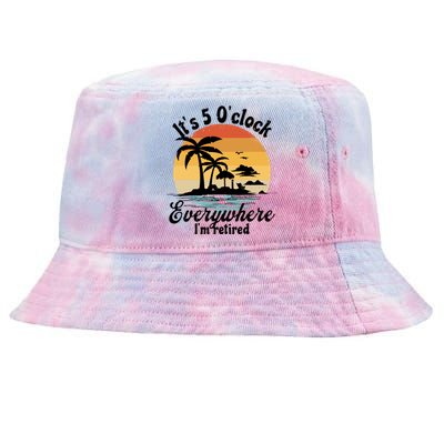 It's 5 O'clock Everywhere I'm Retired Retiret Party Gift Funny Gift Tie-Dyed Bucket Hat