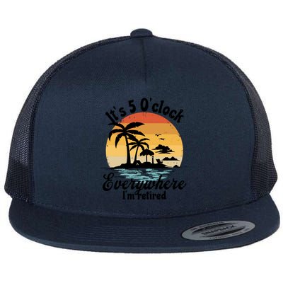 It's 5 O'clock Everywhere I'm Retired Retiret Party Gift Funny Gift Flat Bill Trucker Hat