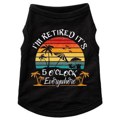 It's 5 O'Clock Everywhere I'm Retired summer Retirement Doggie Tank