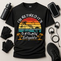 It's 5 O'Clock Everywhere I'm Retired summer Retirement Performance Shirt