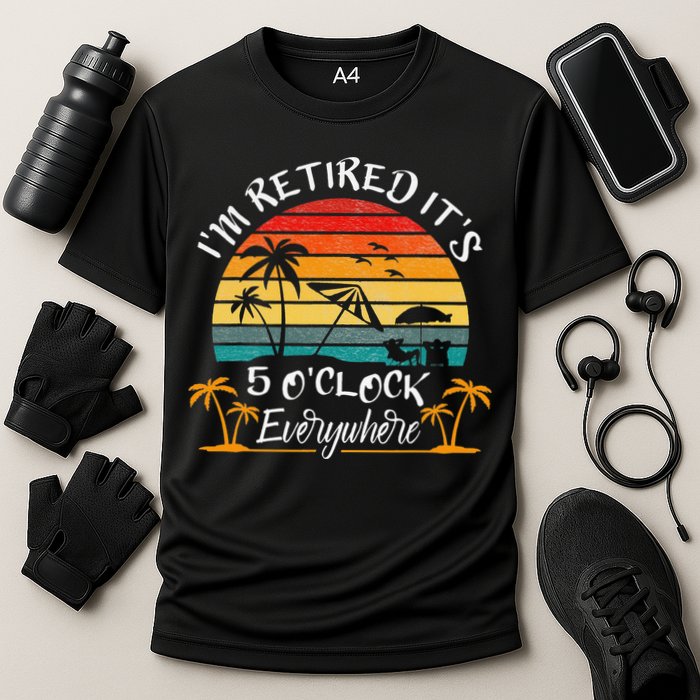 It's 5 O'Clock Everywhere I'm Retired summer Retirement Performance Shirt