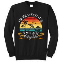 It's 5 O'Clock Everywhere I'm Retired summer Retirement Sweatshirt