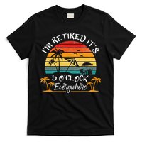 It's 5 O'Clock Everywhere I'm Retired summer Retirement T-Shirt