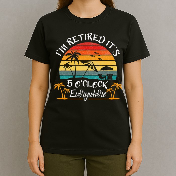 It's 5 O'Clock Everywhere I'm Retired summer Retirement T-Shirt
