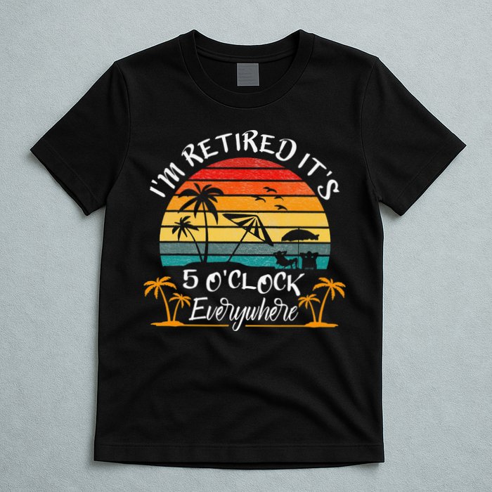 It's 5 O'Clock Everywhere I'm Retired summer Retirement T-Shirt