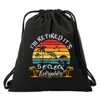 It's 5 O'Clock Everywhere I'm Retired summer Retirement Drawstring Bag