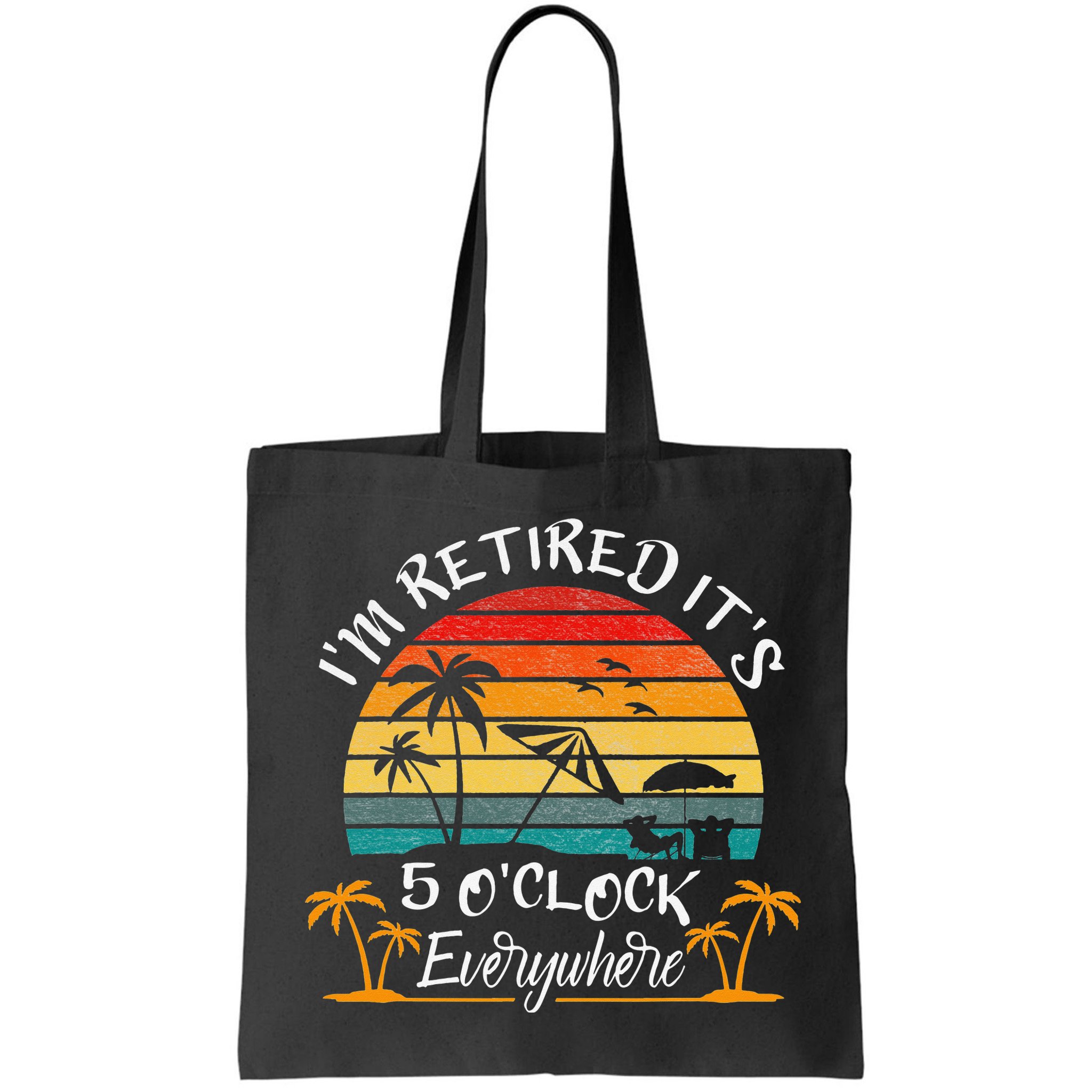 It's 5 O'Clock Everywhere I'm Retired summer Retirement Bag