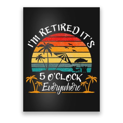 It's 5 O'Clock Everywhere I'm Retired summer Retirement Poster