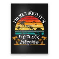 It's 5 O'Clock Everywhere I'm Retired summer Retirement Poster