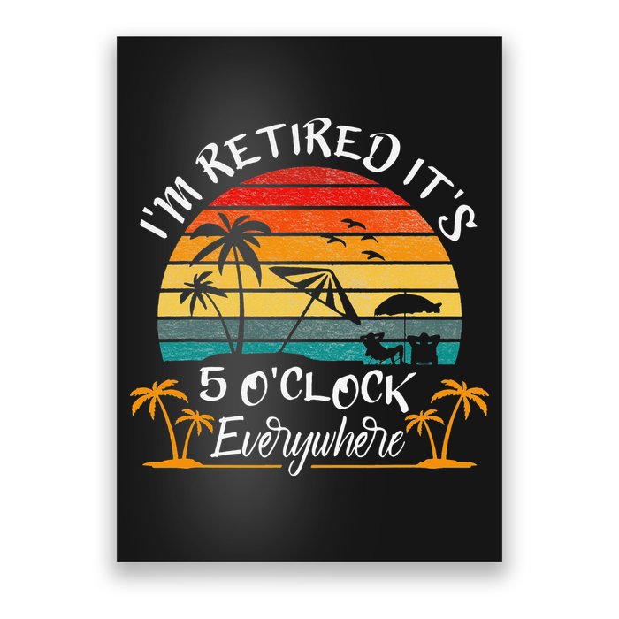 It's 5 O'Clock Everywhere I'm Retired summer Retirement Poster