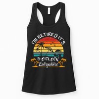 It's 5 O'Clock Everywhere I'm Retired summer Retirement Womens Tank Top