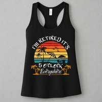 It's 5 O'Clock Everywhere I'm Retired summer Retirement Womens Tank Top